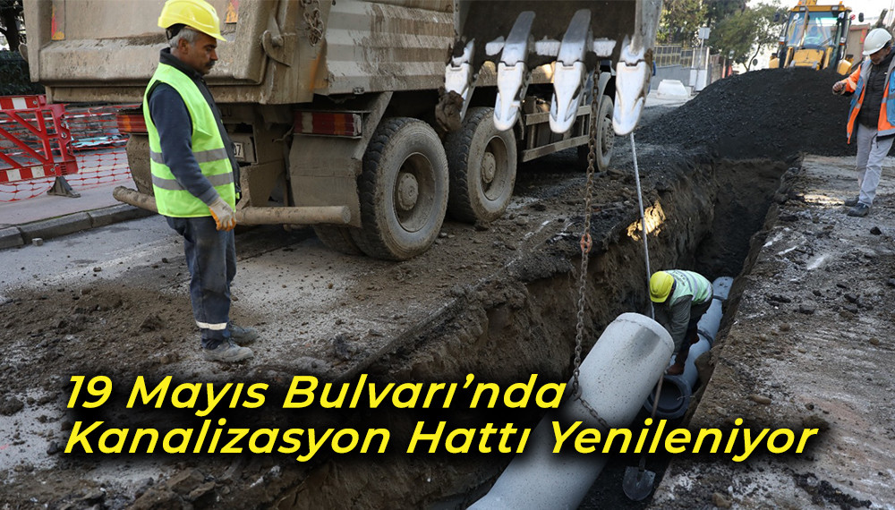 19 Mayıs Bulvarı’nda Kanalizasyon Hattı Yenileniyor