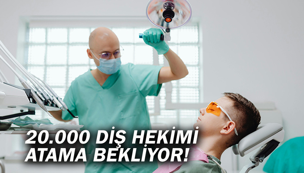 20 Bin Diş Hekimi Atama Bekliyor!