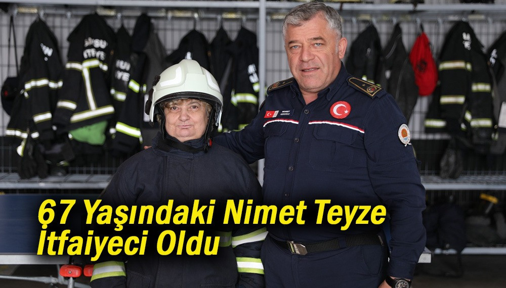 67 Yaşındaki Nimet Teyze İtfaiyeci Oldu