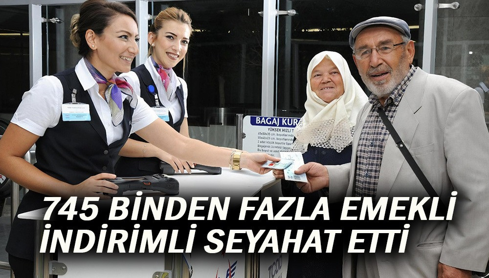 745 BİNDEN FAZLA EMEKLİ İNDİRİMLİ SEYAHAT ETTİ