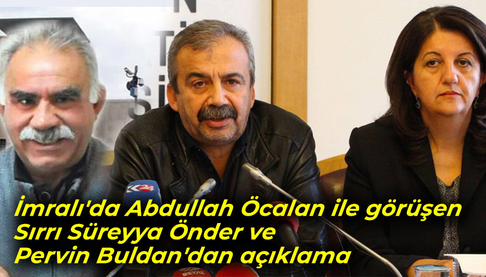 Abdullah Öcalan ile görüşen Sırrı Süreyya Önder ve Pervin Buldan'dan açıklama