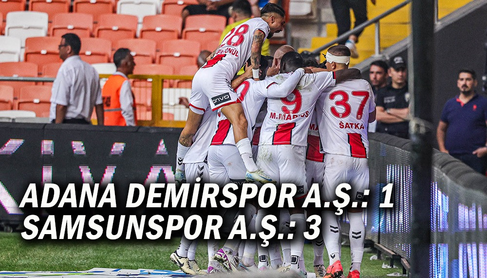 ADANA DEMİRSPOR A.Ş.: 1 SAMSUNSPOR A.Ş.: 3