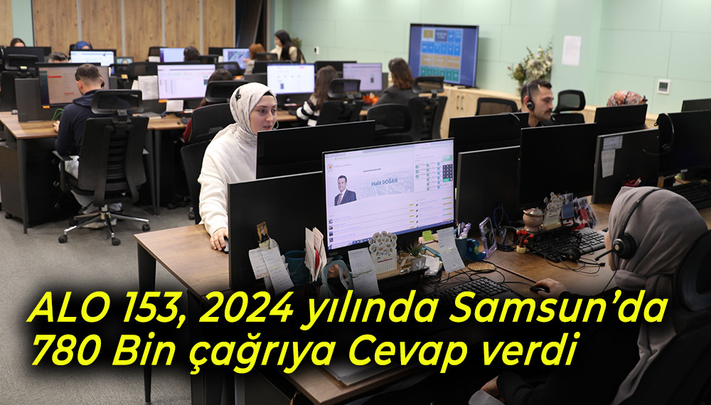 ALO 153, 2024 yılında Samsun’da  780 Bin çağrıya Cevap verdi