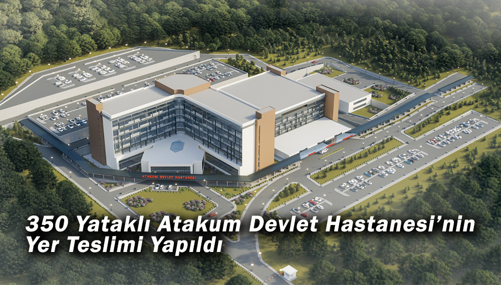 Atakum Devlet Hastanesi’nin Yer Teslimi Yapıldı