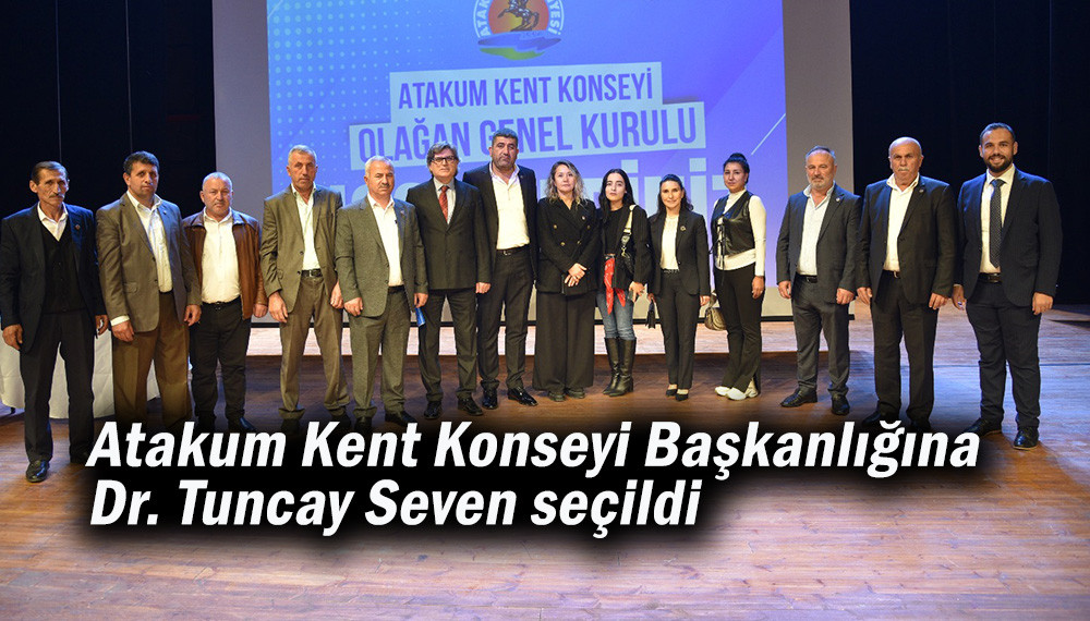 Atakum Kent Konseyi Başkanlına Dr. Tuncay Seven seçildi