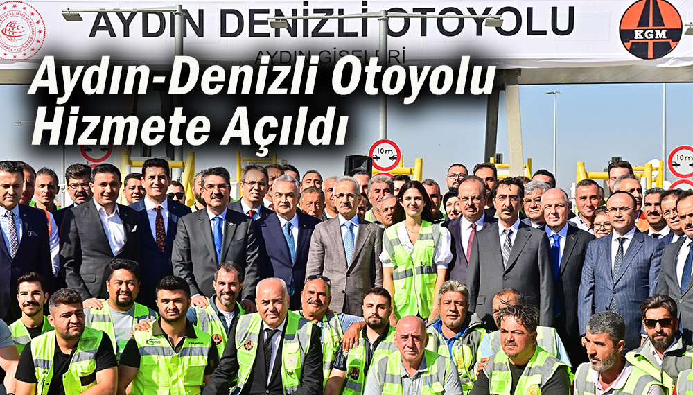 Aydın-Denizli Otoyolu Hizmete Açıldı