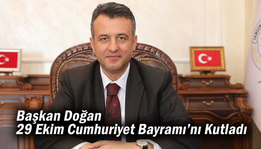 Başkan Doğan 29 Ekim Cumhuriyet Bayramı’nı Kutladı