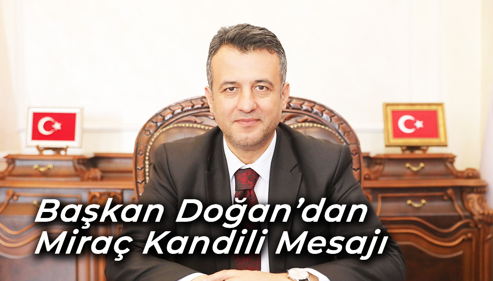 Başkan Doğan’dan Miraç Kandili Mesajı