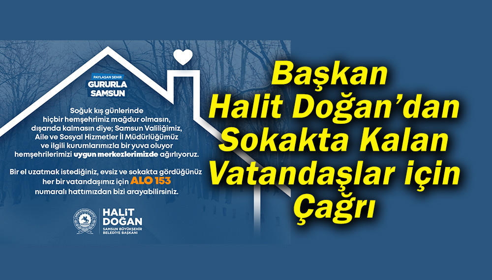 Başkan  Halit Doğan’dan Sokakta Kalan Vatandaşlar için Çağrı