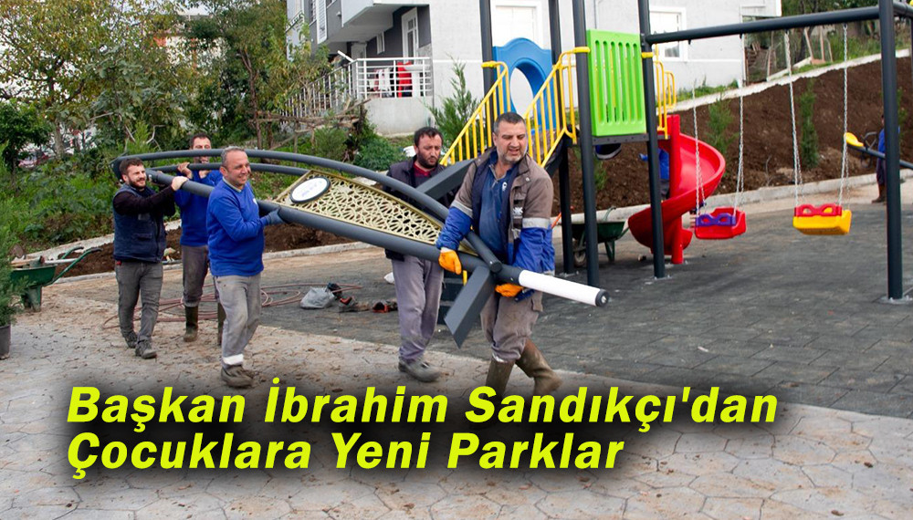 Başkan İbrahim Sandıkçı'dan Çocuklara Yeni Parklar  