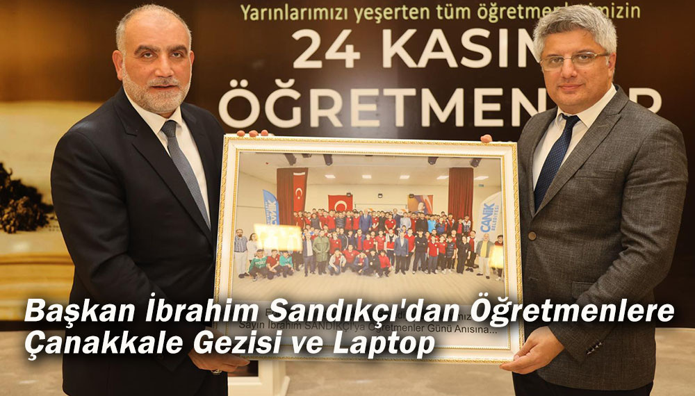 Başkan İbrahim Sandıkçı'dan Öğretmenlere Çanakkale Gezisi ve Laptop  