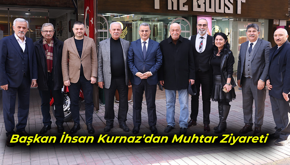 Başkan İhsan Kurnaz'dan Muhtar Ziyareti