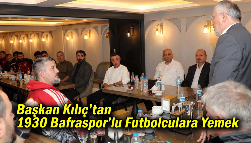 Başkan Kılıç’tan 1930 Bafraspor’lu Futbolculara Yemek