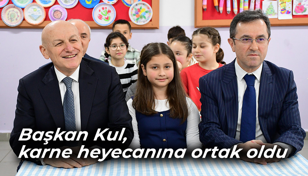 Başkan Kul, karne heyecanına ortak oldu