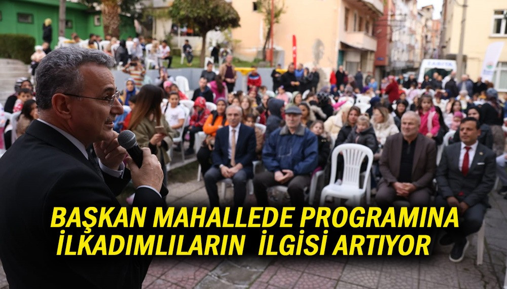 BAŞKAN MAHALLEDE PROGRAMINA İLKADIMLILARDAN İLGİ ARTIYOR