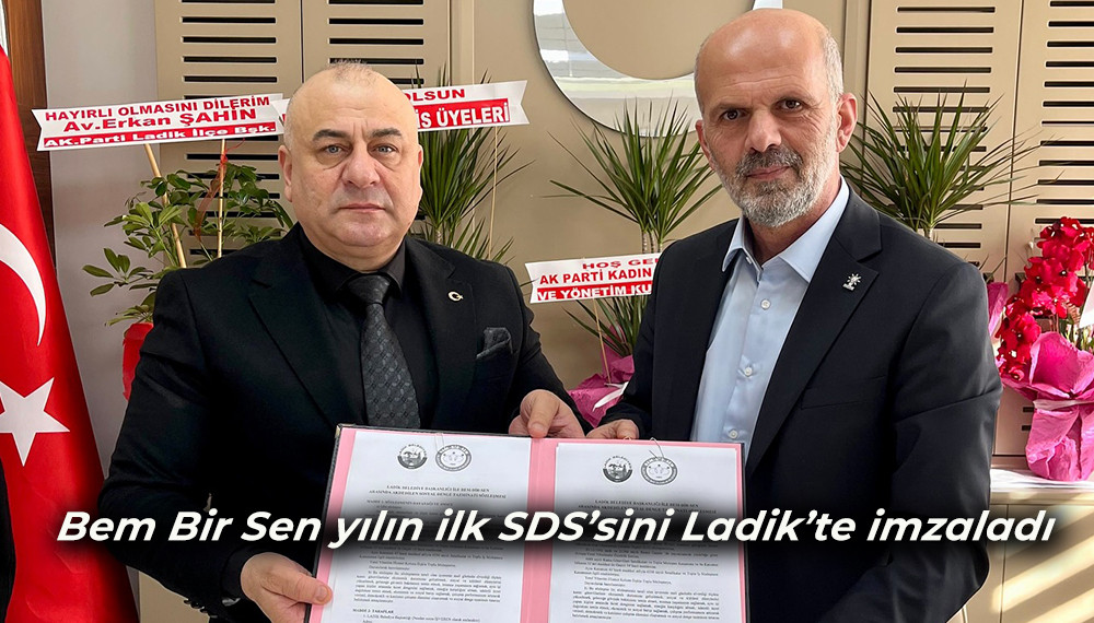 Bem Bir Sen yılın ilk SDS’sini Ladik’te imzaladı