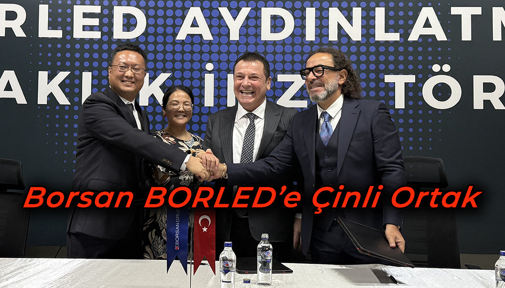 Borsan BORLED’e Çinli Ortak