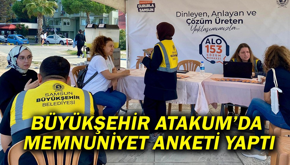  Büyükşehir Atakum’da Memnuniyet anketi  Yaptı