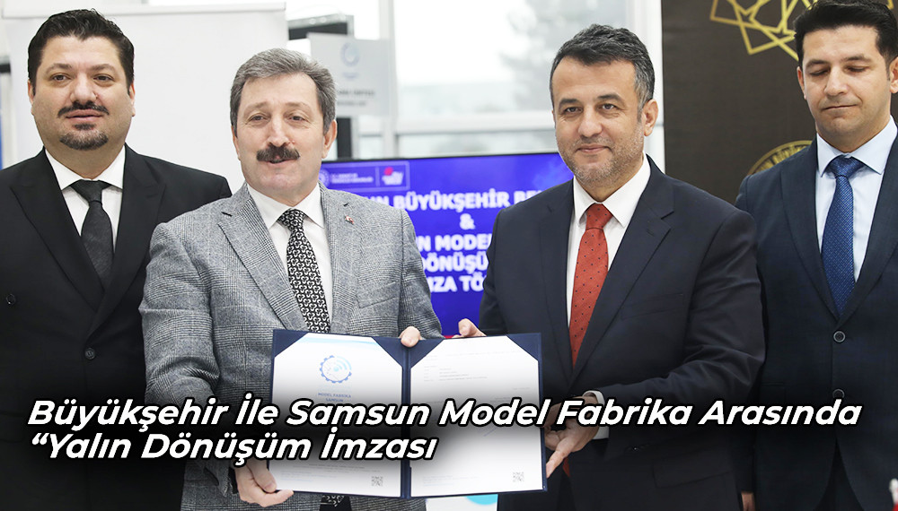 Büyükşehir İle Samsun Model Fabrika Arasında “Yalın Dönüşüm İmzası 