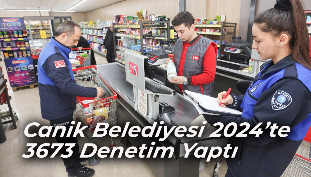 Canik Belediyesi 2024’te 3673 Denetim Yaptı