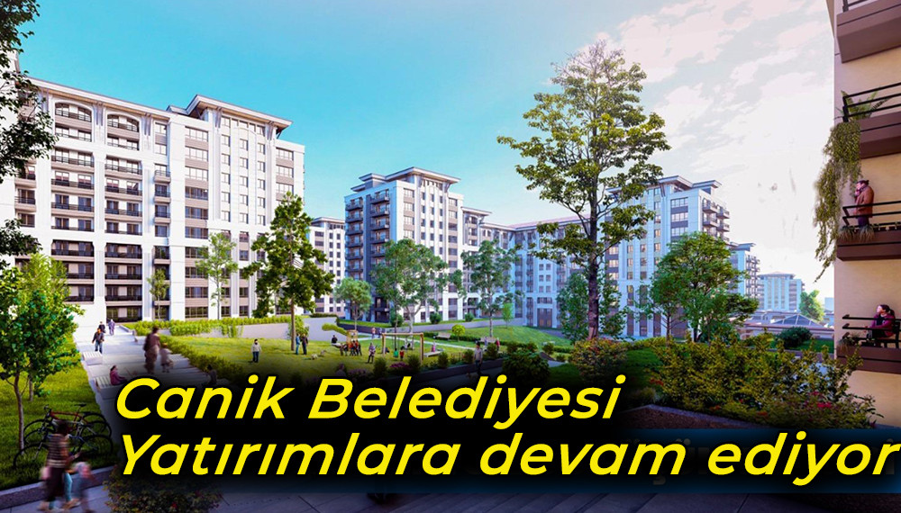 Canik Belediyesi Yatırımlara devam ediyor