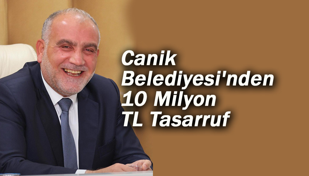 Canik Belediyesi'nden 10 Milyon TL Tasarruf 