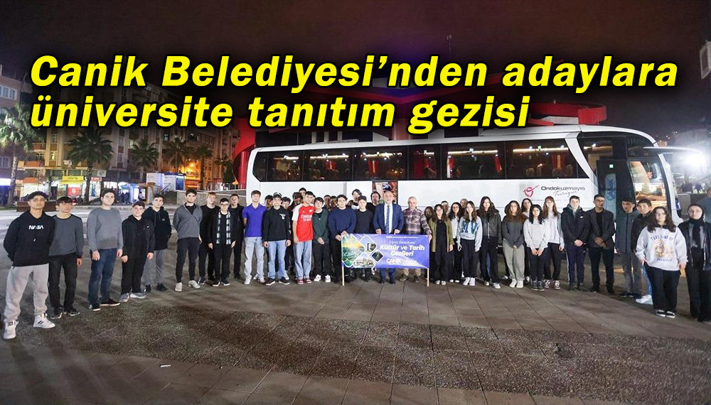 Canik Belediyesi’nden adaylara üniversite tanıtım gezisi