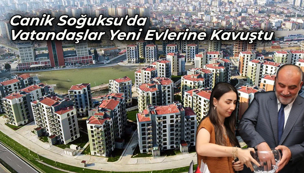 Canik Soğuksu'da Vatandaşlar Yeni Evlerine Kavuştu 