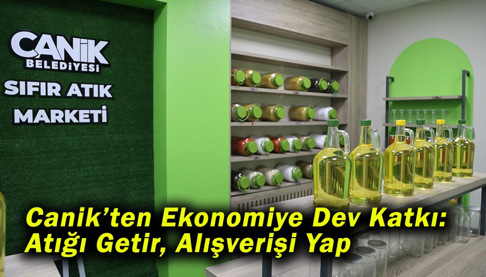 Canik’ten Ekonomiye Dev Katkı: Atığı Getir, Alışverişi Yap 