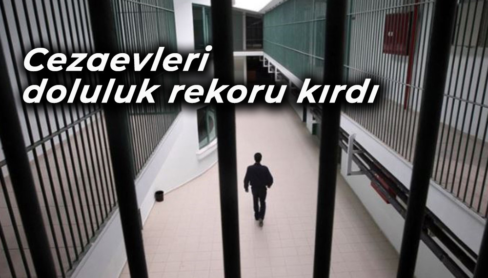 Cezaevleri kapasitelerini aştı, doluluk rekoru kırdı