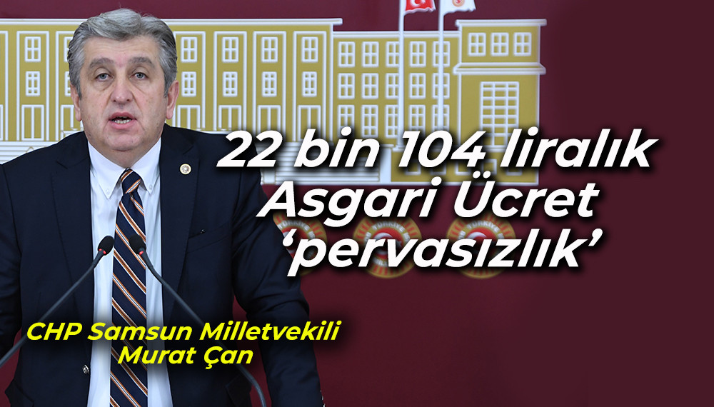 CHP’li Çan’dan iktidara asgari ücret tepkisi