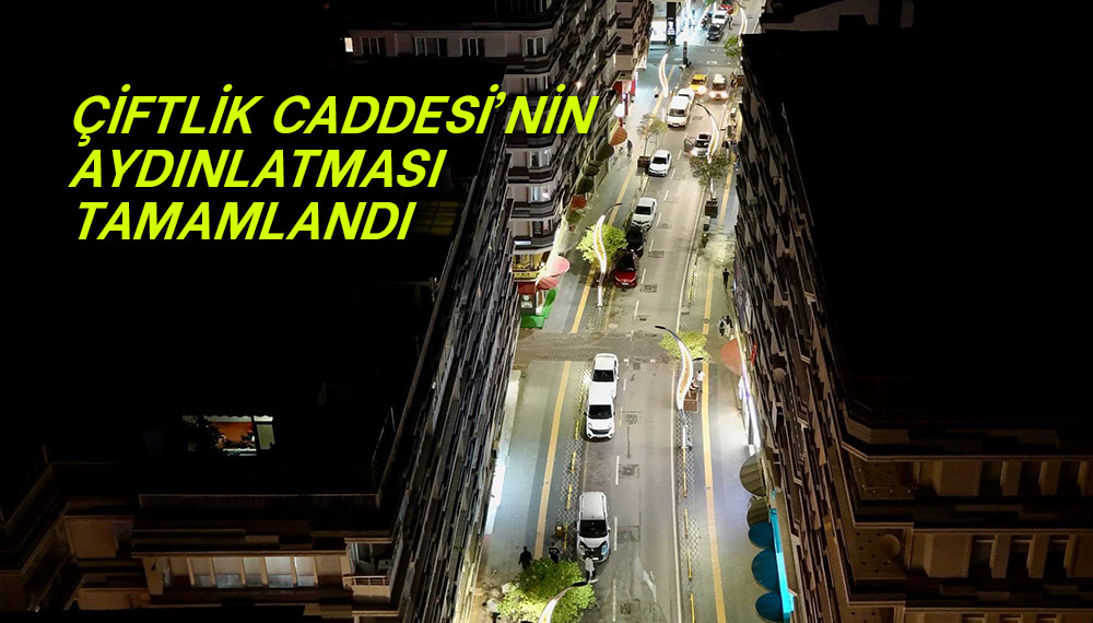 Çiftlik Caddesi’nin Aydınlatması Tamamlandı