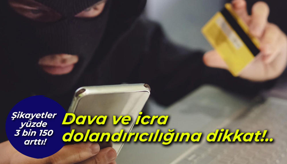 Dava ve icra dolandırıcılığına dikkat