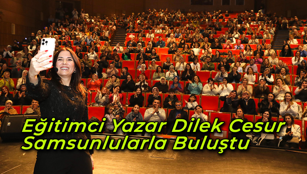 Eğitimci Yazar Dilek Cesur Samsunlularla Buluştu