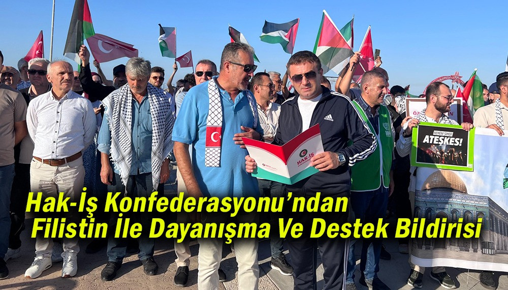 Hak-İş Konfederasyonu’ndan Filistin İle Dayanışma Ve Destek Bildirisi 