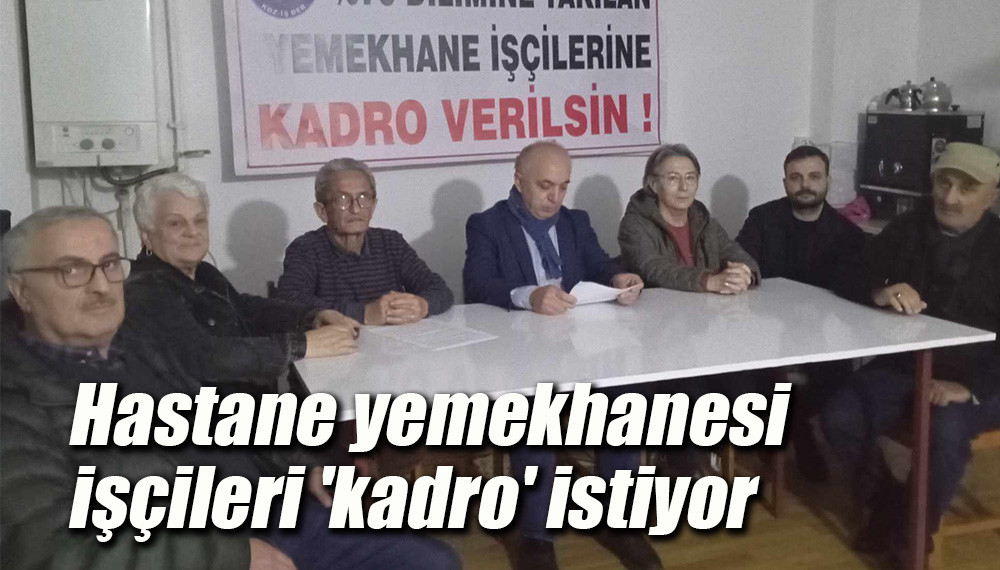 Hastane yemekhanesi işçileri 'kadro' istiyor