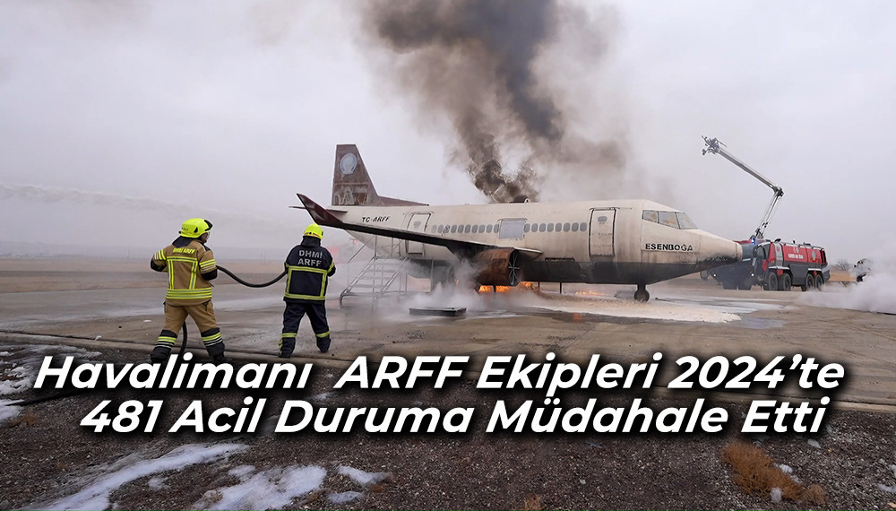 Havalimanı  ARFF Ekipleri 2024’te  481 Acil Duruma Müdahale Etti