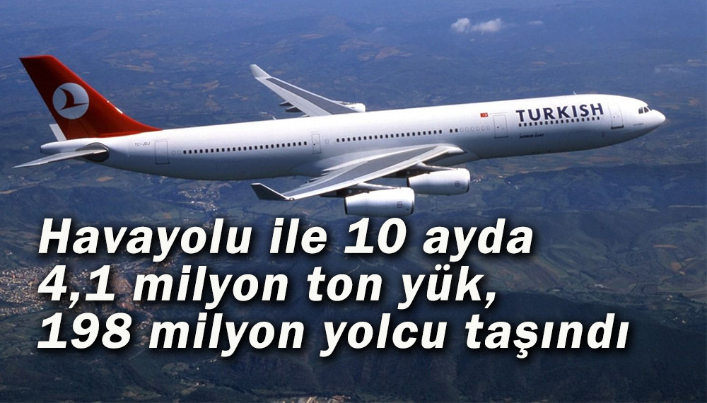 Havayolu ile 10 ayda 4,1 milyon ton yük,  198 milyon yolcu taşındı 