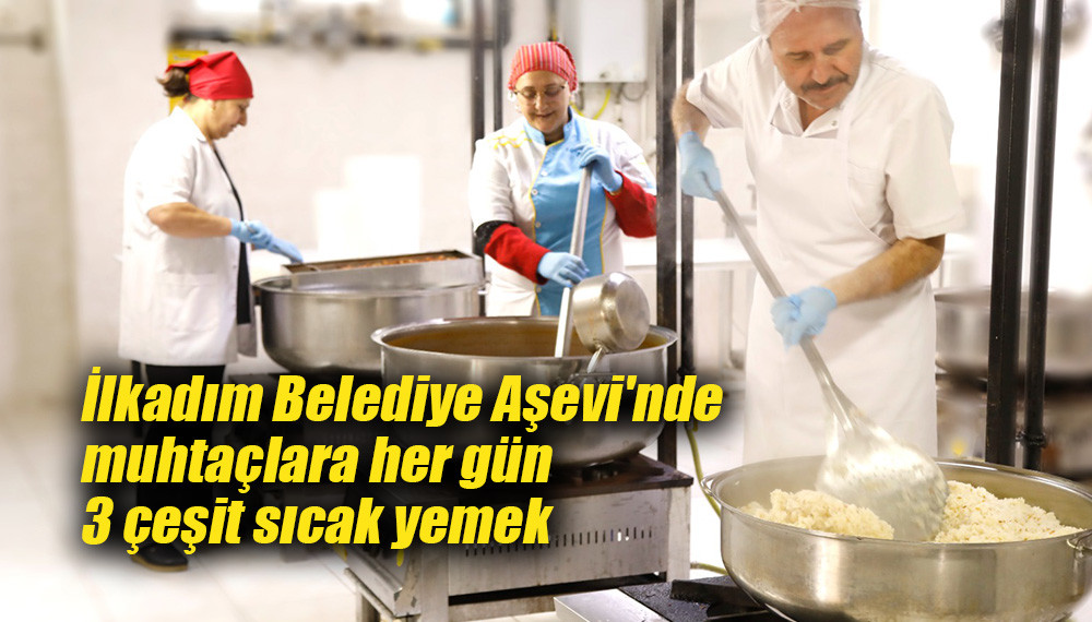 İlkadım Belediye Aşevi'nde muhtaçlara her gün 3 çeşit sıcak yemek