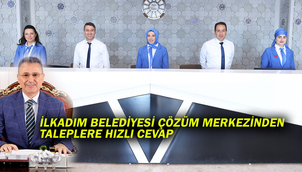 İLKADIM BELEDİYESİ ÇÖZÜM MERKEZİNDEN TALEPLERE HIZLI CEVAP 