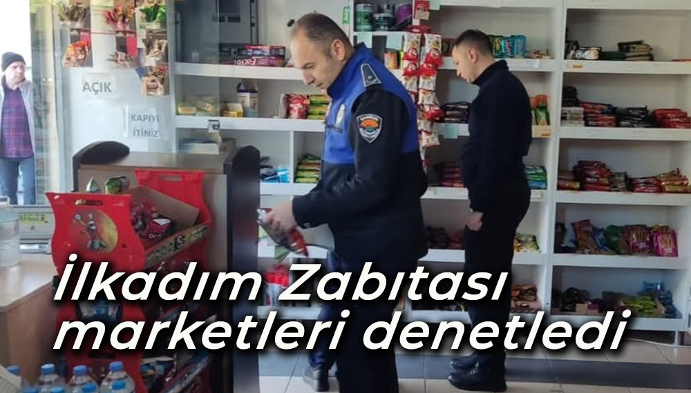 İlkadım Zabıtası marketleri denetledi