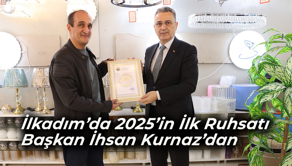 İlkadım’da 2025’in İlk Ruhsatı Başkan İhsan Kurnaz’dan