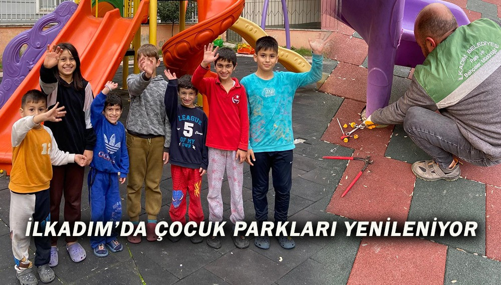 İLKADIM’DA ÇOCUK PARKLARI YENİLENİYOR