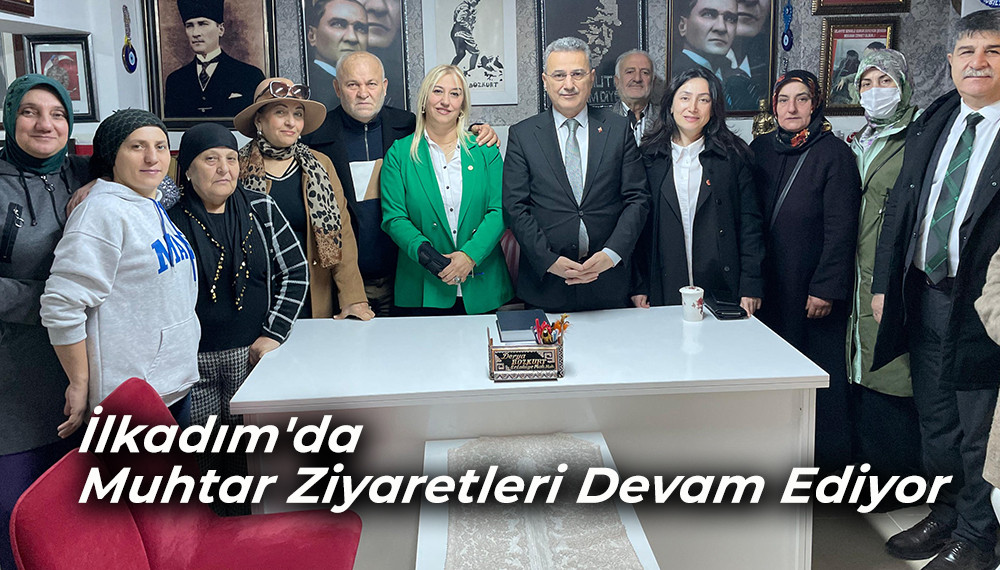 İlkadım'da Muhtar Ziyaretleri Devam Ediyor