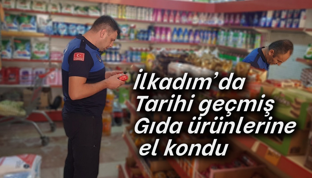 İlkadım’da  Tarihi geçmiş  Gıda ürünlerine  el kondu