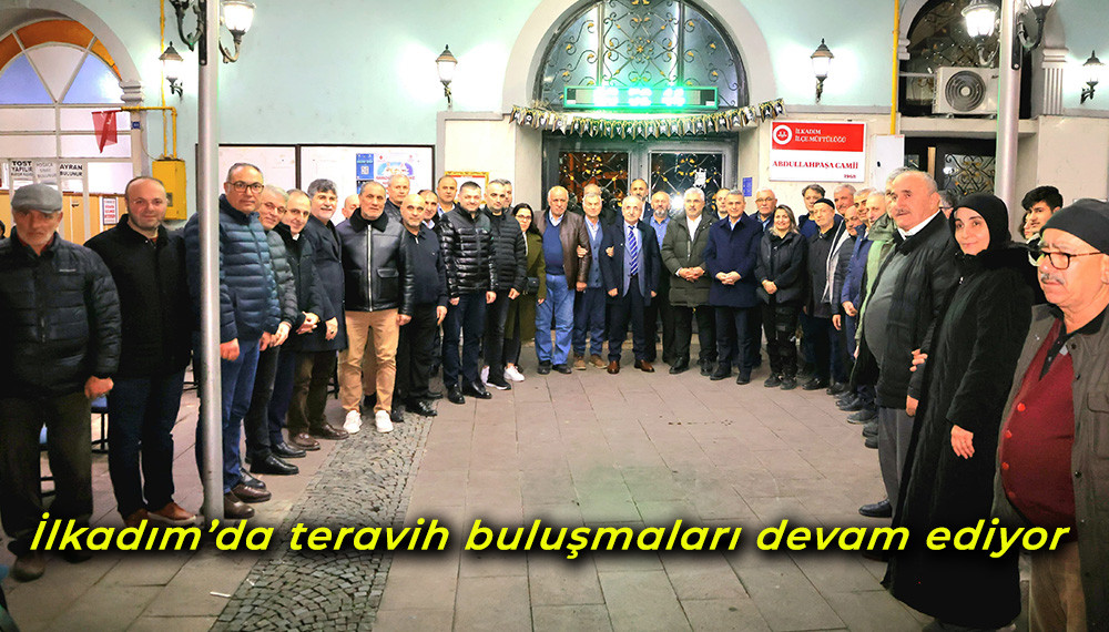 İlkadım’da teravih buluşmaları devam ediyor