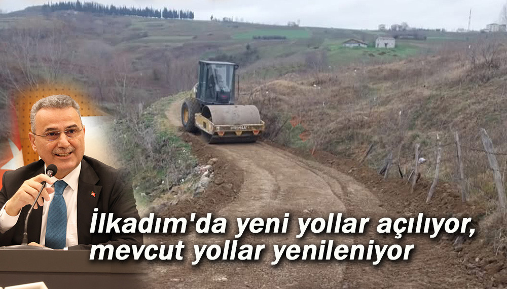 İlkadım'da yeni yollar açılıyor, mevcut yollar yenileniyor