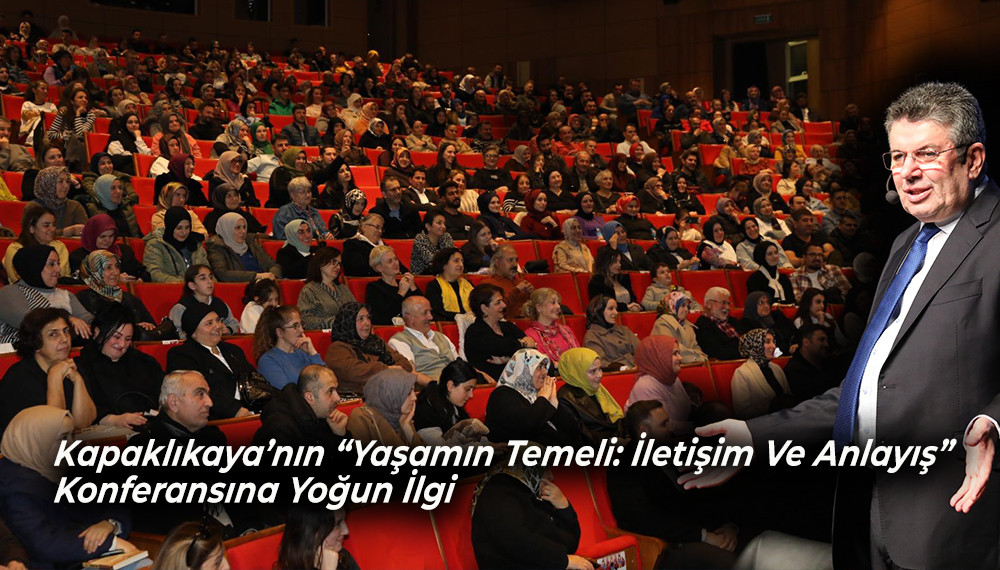 Kapaklıkaya’nın “ İletişim Ve Anlayış” Konferansına Yoğun İlgi