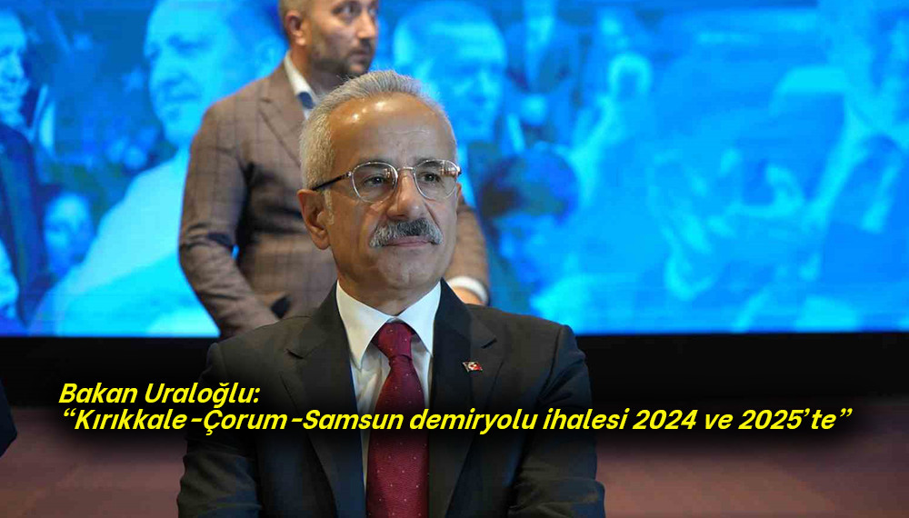 Kırıkkale-Çorum-Samsun demiryolu ihalesi 2024 ve 2025’te