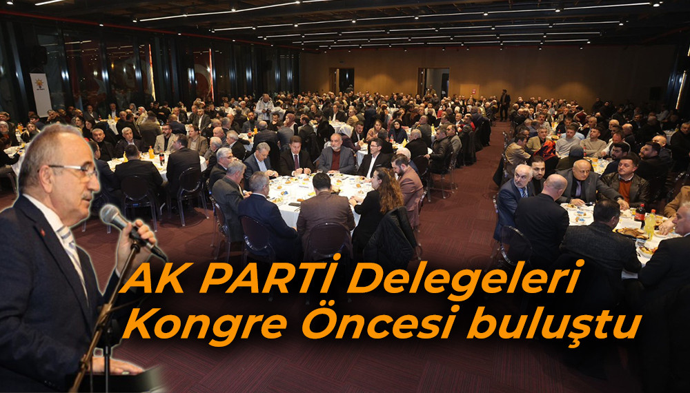 Mehmet Köse, AK PARTİ Samsun  İl Delegeleri ile  buluştu